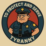 To protect and serve tyranny