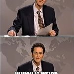 PEOPLE THINK CHINA INTERCEPTED A METEOR OR UFO | PEOPLE THINK CHINA INTERCEPTED A METEOR OR UFO; WHICH IS WEIRD, BECAUSE USUALLY THEY JUST INTERCEPT YOUR DATA. | image tagged in weekend update with norm,china,ufos,meteor,data,dinosaurs meteor | made w/ Imgflip meme maker