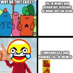 No more drake ripoffs! | WHY DO THEY EXIST? FILL IN MEMES AND DEVIANTART VERSIONS OF DRAKE HOTLINE BLING; ELMOFAN6543 AND RUINING FILL IN MEMES | image tagged in ruin this fill in meme 102,drake hotline bling,deviantart,elmo,oh wow are you actually reading these tags | made w/ Imgflip meme maker