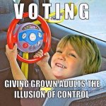 Voting: giving grown adults the illusion of choice