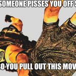 A Chris Redfield meme | WHEN SOMEONE PISSES YOU OFF SO BAD; SO YOU PULL OUT THIS MOVE | image tagged in boulder pov,chris redfield,boulder,meme,funny,gaming | made w/ Imgflip meme maker