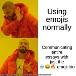 These current generations | Using emojis normally; Communicating entire essays with just the 💀😂🔥 emoji trio | image tagged in memes,drake hotline bling | made w/ Imgflip meme maker