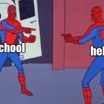 it's mental hell bruh | school; hell | image tagged in memes,spiderman pointing at spiderman,funny,school,hell,relatable | made w/ Imgflip meme maker