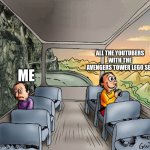 I really want it | ALL THE YOUTUBERS WITH THE AVENGERS TOWER LEGO SET; ME | image tagged in two guys on a bus | made w/ Imgflip meme maker