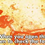 Type shit sir | When you open the oven to check the food | image tagged in fire skeleton | made w/ Imgflip meme maker
