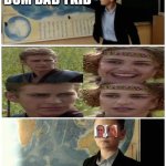 Bestest big meme | DUM KID DUM BAB YKID | image tagged in kid and map | made w/ Imgflip meme maker
