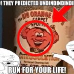 OH NO THEY PREDICTED UNDINDINDINDINDUN! RUN FOR YOUR LIFE!
