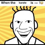 When the Karate is Man !: