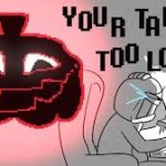 Your Taking Too Long meme
