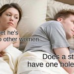 Hmmmmm...... | I bet he's gooning to other women; Does a straw have one hole or two? | image tagged in memes,i bet he's thinking about other women | made w/ Imgflip meme maker