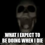 skelly | WHAT I EXPECT TO BE DOING WHEN I DIE | image tagged in gifs,skeleton,fan,trending,popular | made w/ Imgflip video-to-gif maker