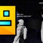 Always Has Been | what? how tf is that possible; wait, its a geometry dash icon? | image tagged in memes,always has been,funny,geometry dash,geometry dash in a nutshell,space | made w/ Imgflip meme maker