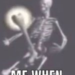 me when meme