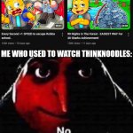 oh great, he's becoming one of THOSE youtubers.... | ME WHO USED TO WATCH THINKNOODLES: | image tagged in gru no,youtube | made w/ Imgflip meme maker