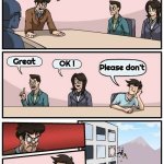 Getting boring around here | I'm going to post an overused gif; Great; OK ! Please don't | image tagged in memes,boardroom meeting suggestion,they're the same picture,over and over and over,gifs,have mercy | made w/ Imgflip meme maker