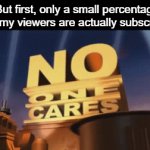 I finally recovered my account yippee | "But first, only a small percentage of my viewers are actually subscri-" | image tagged in gifs,no one cares,nobody absolutely no one,gay unicorn | made w/ Imgflip video-to-gif maker