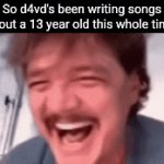 I should have been told sooner | So d4vd's been writing songs about a 13 year old this whole time | image tagged in gifs,d4vd,sad but true,dark humor,funny,sad | made w/ Imgflip video-to-gif maker