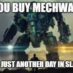MechWarrior 5: | WHEN YOU BUY MECHWARRIOR 5; BUT IT FEELS LIKE JUST ANOTHER DAY IN SLAVIC VILLAGE LIFE | image tagged in mechwarrior 5,slavic lives matter,slavic robot | made w/ Imgflip meme maker