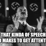 ..... | THAT KINDA OF SPEECH BRO MAKES TO GET ATTENTION | image tagged in gifs,speech,nvm | made w/ Imgflip video-to-gif maker