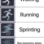 when a new meme drops, then came BenJammins ruins it! | BenJammins when he sees a new meme | image tagged in walking running sprinting,benjammins | made w/ Imgflip meme maker