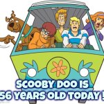 You can teach an old Dog | Scooby Doo is 56 years old today ! | image tagged in memes,scooby doo,happy birthday,1969,classics,back in the day | made w/ Imgflip meme maker