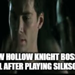 only 1 mask of damage? PATHETIC! | HOW HOLLOW KNIGHT BOSSES FEEL AFTER PLAYING SILKSONG | image tagged in gifs,hollow knight,silksong,matrix,memes,funny | made w/ Imgflip video-to-gif maker