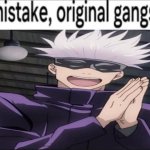 My mistake original gangster