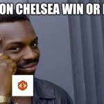 United fan | 100K ON CHELSEA WIN OR DRAW | image tagged in memes,roll safe think about it,premier league,manchester united | made w/ Imgflip meme maker