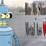Bite My Shiny Metal Ass