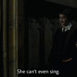 She can't even sing