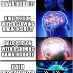 Expanding Brain | SKULL WITH A SMALL BRAIN INSIDE IT; BALD PERSON WITH A GLOWING BRAIN INSIDE IT; BALD PERSON WITH A SHINING BRAIN INSIDE IT; BALD PERSON WITH A COOL BRAIN | image tagged in memes,expanding brain | made w/ Imgflip meme maker