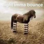 Aight imma bounce template