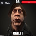 Mute or Block | OR; CALL IT | image tagged in call it | made w/ Imgflip meme maker