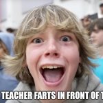 The Teacher Just Farted ! | WHEN THE TEACHER FARTS IN FRONT OF THE CLASS. | image tagged in 67 kid,funny memes,memes,school,kids | made w/ Imgflip meme maker
