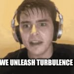 gt | WHEN WE UNLEASH TURBULENCE IN TSB | image tagged in memes | made w/ Imgflip video-to-gif maker