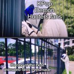 Are you a KPop Demon Hunters fan? | KPop Demon Hunters fans; It's one of the best animated films ever made | image tagged in stig,memes,funny | made w/ Imgflip meme maker