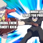 Nao Tomori kicking | WHEN LIFE GIVES YOU PROBLEMS; ME IGNORING THEM WITH A SWIFT KICK | image tagged in nao tomori kicking,charlotte anime,anime,charloote,life | made w/ Imgflip meme maker