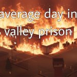 VALLEY PRISON MAYHEM