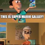 Super Mario Galaxy Remake | THIS IS SUPER MARIO GALAXY! THIS IS THE 2ND TIME YOU'VE REMADE SUPER MARIO GALAXY! | image tagged in jimmy neutron meme | made w/ Imgflip meme maker
