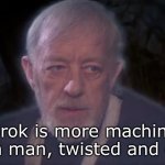 Take it from Obi-Wan | Grok is more machine than man, twisted and evil. | image tagged in obi wan he's more machine | made w/ Imgflip meme maker