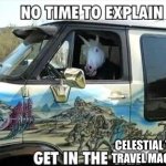 Get in the van | CELESTIAL TIME TRAVEL MACHINE | image tagged in no time to explain,van,celestial,time travel,unicorn | made w/ Imgflip meme maker
