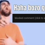 Haha bozo get blocked comment (click to show) meme