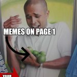 why cant I hold all these memes: imgflip | MEMES ON PAGE 1; YOUR MEME | image tagged in memes,why can't i hold all these limes | made w/ Imgflip meme maker