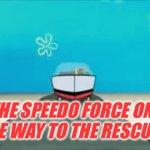 The Speedo Force to the Rescue | THE SPEEDO FORCE ON THE WAY TO THE RESCUE! | image tagged in gifs,speedo force,s force | made w/ Imgflip video-to-gif maker