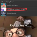 coincidence? I THINK NOT! | image tagged in coincidence i think not | made w/ Imgflip meme maker