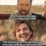 The system is working as intended and must be destroyed