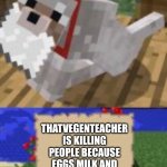 Google it. | THATVEGENTEACHER IS KILLING PEOPLE BECAUSE EGGS MILK AND MEAT IS NECESSARY | image tagged in a letter for you,breaking news,facts | made w/ Imgflip meme maker