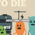 3 hands | ... NOICE I HAVE 3 HANDS! WTH | image tagged in why 3 hands | made w/ Imgflip meme maker