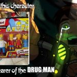 Me Ruining A Fill In Meme #293 | DRUG MAN | image tagged in ruin this fill in meme 293 | made w/ Imgflip meme maker
