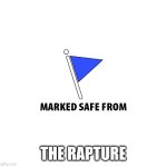 Marked safe | THE RAPTURE | image tagged in marked safe | made w/ Imgflip meme maker